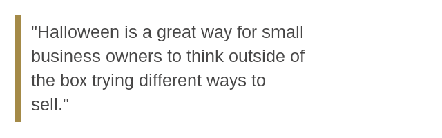 A quote saying Halloween is a great way for small business owners to think outside of the box trying different ways to sell.